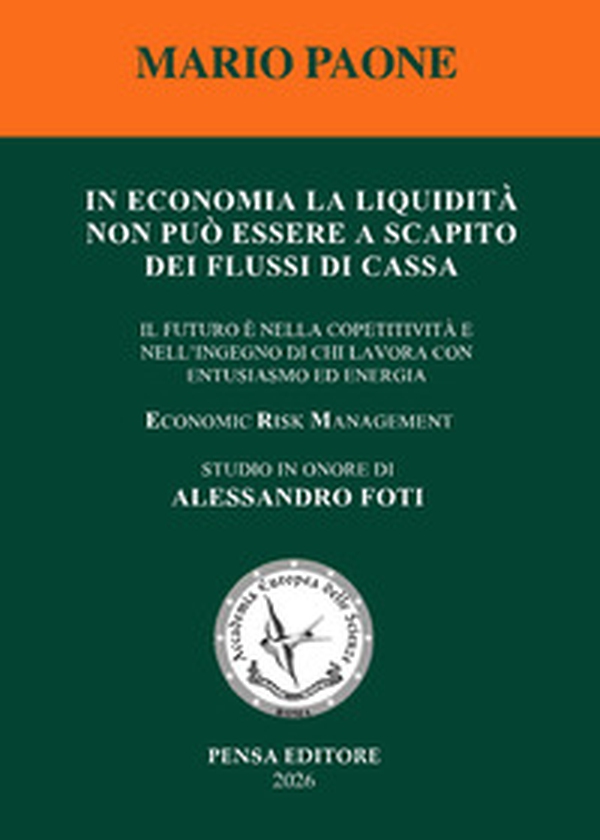 In economia la liquidità non può essere a scapito dei flussi di cassa. Il futuro è nella competitività e nell'ingegno di chi lavora con entusiasmo ed energia - Librerie.coop