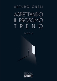 Aspettando il prossimo treno - Librerie.coop Aspettando il prossimo treno - Librerie.coop