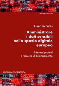Amministrare i dati sensibili nello spazio digitale europeo. Interessi protetti e tecniche di bilanciamento - Librerie.coop
