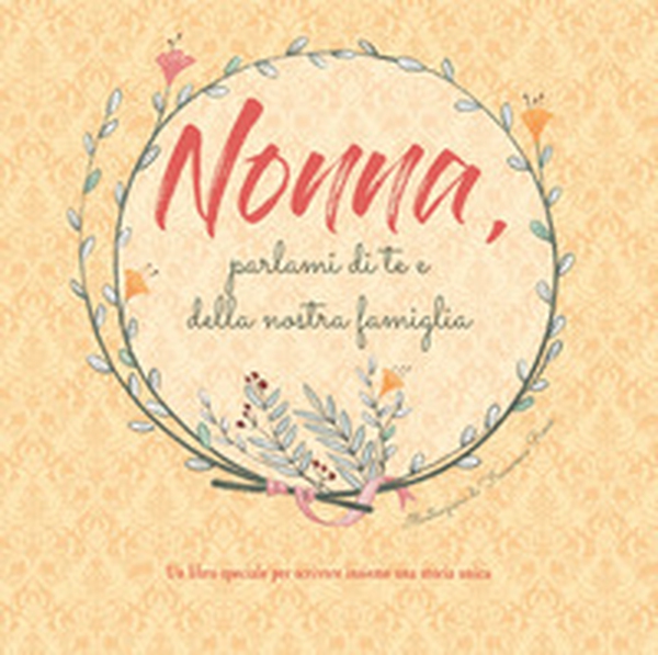 Nonna, parlami di te e della nostra famiglia - Librerie.coop Nonna, parlami di te e della nostra famiglia - Librerie.coop