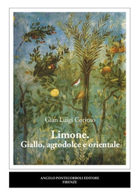 Limone. Giallo, agrodolce e orientale - Librerie.coop Limone. Giallo, agrodolce e orientale - Librerie.coop