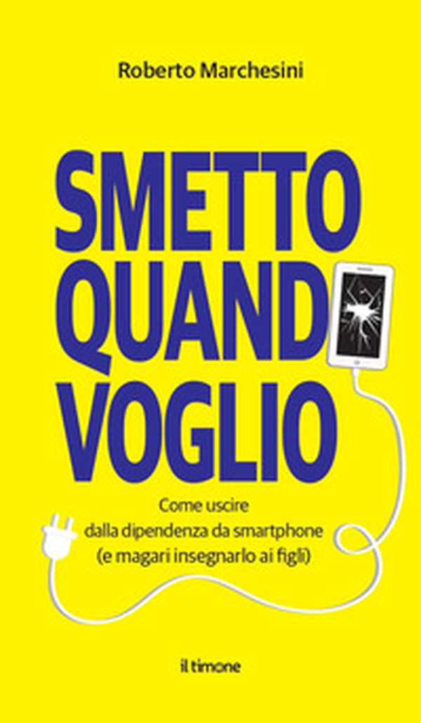 Smetto quando voglio. Come uscire dalla dipendenza da smartphone (e magari insegnarlo ai figli) - Librerie.coop Smetto quando voglio. Come uscire dalla dipendenza da smartphone (e magari insegnarlo ai figli) - Librerie.coop
