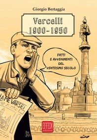 Vercelli 1900-1950. Fatti e avvenimenti del ventesimo secolo - Librerie.coop