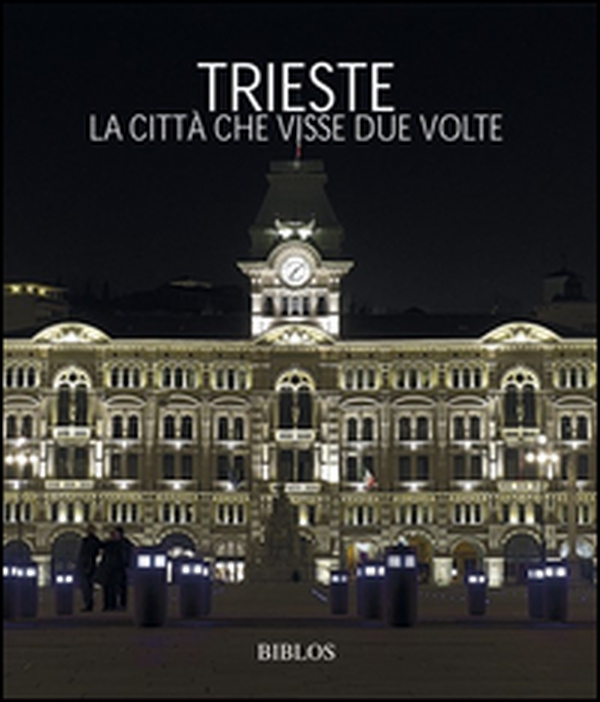Trieste. La città che visse due volte - Librerie.coop Trieste. La città che visse due volte - Librerie.coop