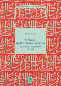 Schiavitù mediterranea moderna. Dalla tratta dei portoghesi alla fine dei Barbareschi 1434-1830 - Librerie.coop