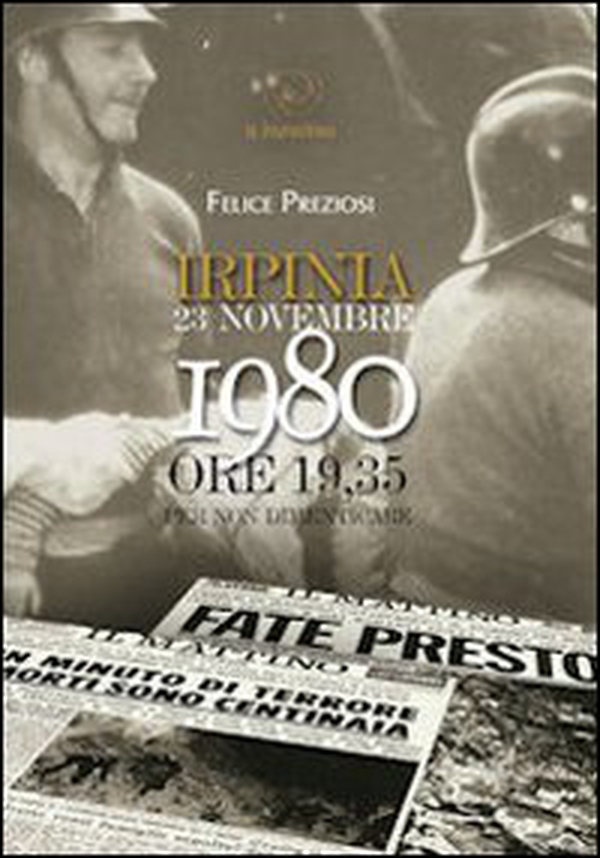 Irpinia. 23 novembre 1980. Ore 19.35 per non dimenticare - Librerie.coop Irpinia. 23 novembre 1980. Ore 19.35 per non dimenticare - Librerie.coop