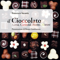 Il cioccolato. Storia, curiosità, ricette, maestri - Librerie.coop