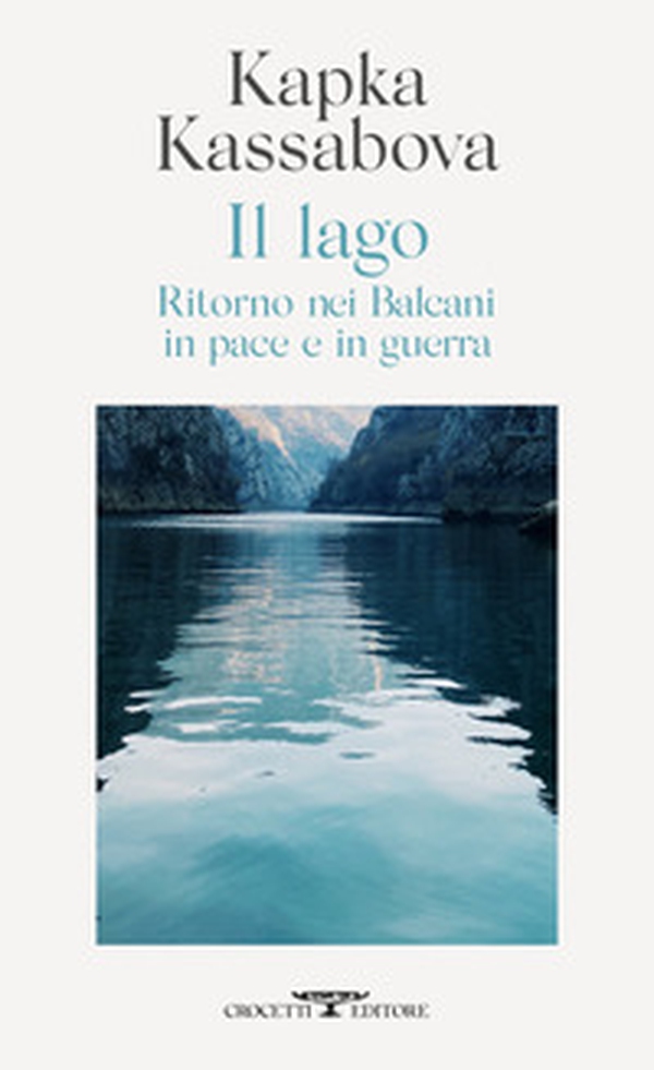 Il lago. Ritorno nei Balcani in pace e in guerra - Librerie.coop Il lago. Ritorno nei Balcani in pace e in guerra - Librerie.coop