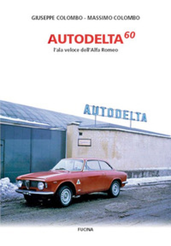 Autodelta60. L'ala veloce dell'Alfa Romeo - Librerie.coop Autodelta60. L'ala veloce dell'Alfa Romeo - Librerie.coop