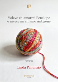 Volevo chiamarmi Penelope e invece mi chiamo Antigone - Librerie.coop