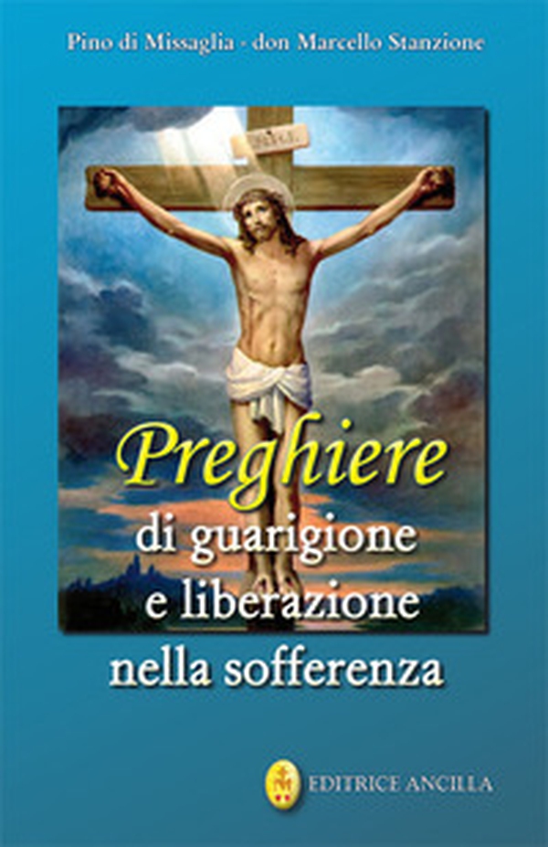 Preghiere di guarigione e liberazione nella sofferenza - Librerie.coop Preghiere di guarigione e liberazione nella sofferenza - Librerie.coop