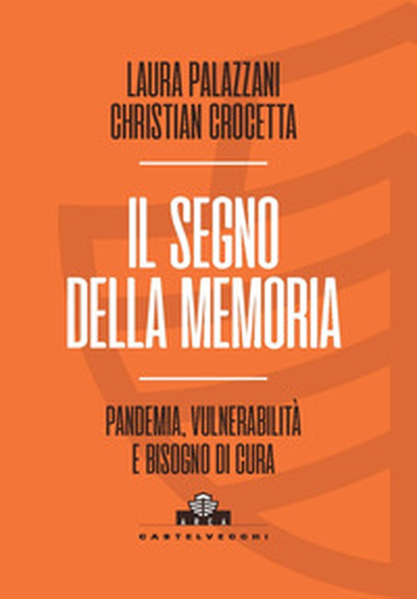 Il segno della memoria. Pandemia, vulnerabilità e bisogno di cura - Librerie.coop Il segno della memoria. Pandemia, vulnerabilità e bisogno di cura - Librerie.coop