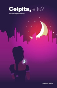 Colpita, e tu? Errori e regole d'amore - Librerie.coop