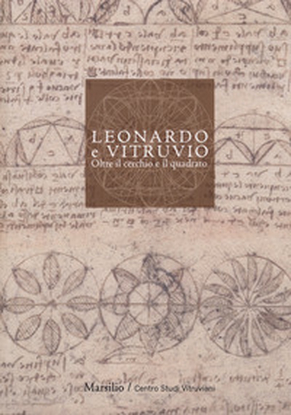 Leonardo e Vitruvio. Oltre il cerchio e il quadrato - Librerie.coop Leonardo e Vitruvio. Oltre il cerchio e il quadrato - Librerie.coop
