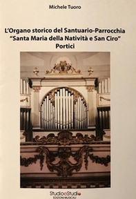 L'organo storico del Santuario-Parrocchia «Santa Maria della Natività e San Ciro». Portici - Librerie.coop