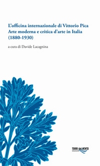 L'officina internazionale di Vittorio Pica arte moderna e critica d'arte in Italia (1880-1930) - Librerie.coop