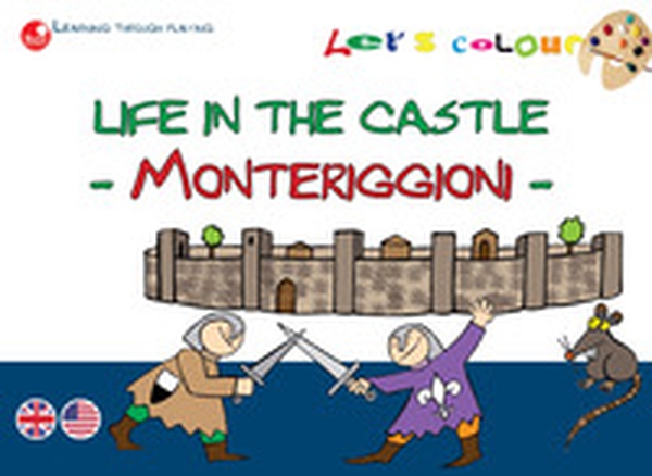 La vita nel castello. Monteriggioni. Coloriamo - Librerie.coop