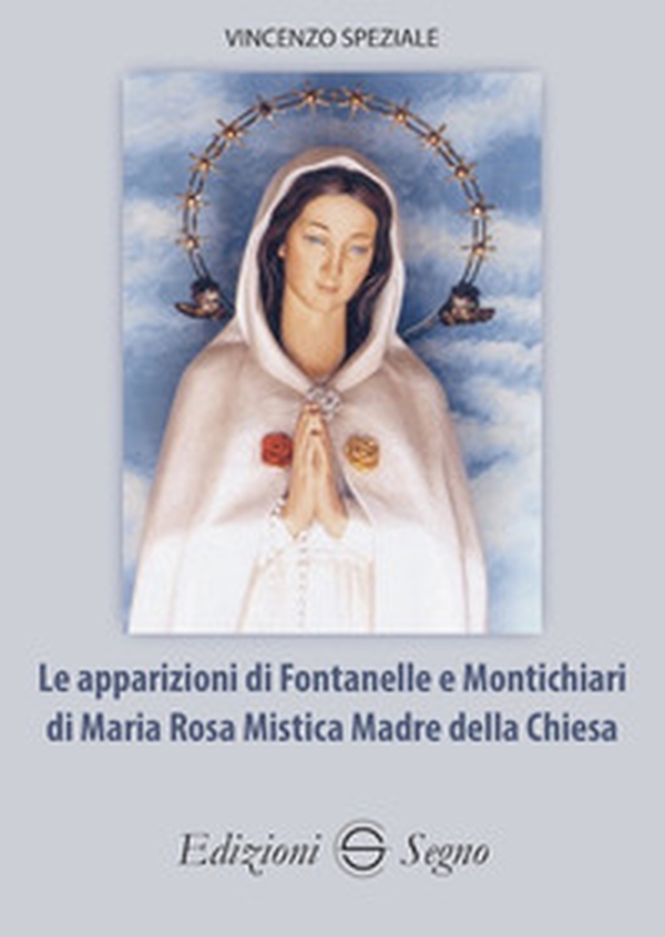 Le apparizioni di Fontanelle e Montichiari di Maria Rosa Mistica Madre della Chiesa - Librerie.coop Le apparizioni di Fontanelle e Montichiari di Maria Rosa Mistica Madre della Chiesa - Librerie.coop