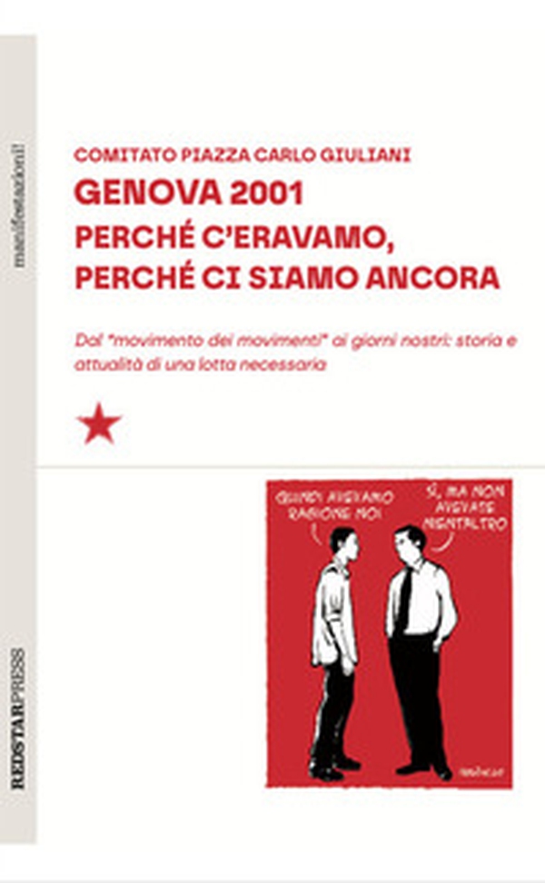 Genova 2001. Perché c'eravamo, perché ci siamo ancora. Dal «movimento dei movimenti» ai giorni nostri: storia e attualità di una lotta necessaria - Librerie.coop