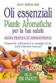 Oli essenziali e piante aromatiche per la tua salute. Guida pratica di aromaterapia - Librerie.coop Oli essenziali e piante aromatiche per la tua salute. Guida pratica di aromaterapia - Librerie.coop