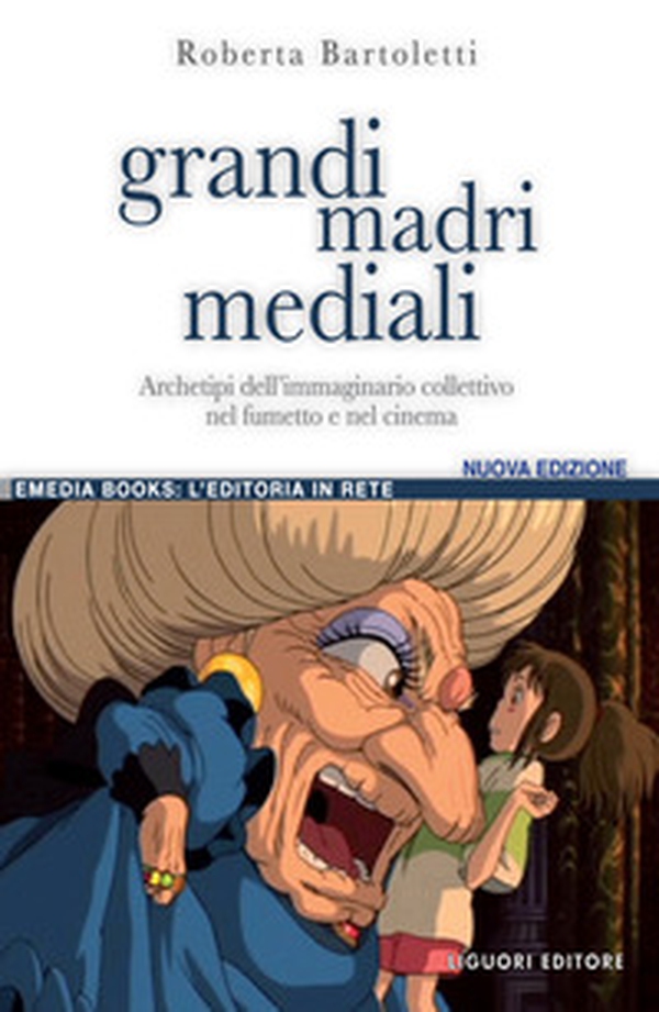 Grandi madri mediali. Archetipi dell'immaginario collettivo nel fumetto e nel cinema d'animazione - Librerie.coop Grandi madri mediali. Archetipi dell'immaginario collettivo nel fumetto e nel cinema d'animazione - Librerie.coop