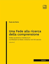 Una fede alla ricerca della comprensione. Fides quaerens intellectum. Confessare la fede cristiana nel XXI secolo - Vol. 2 - Librerie.coop Una fede alla ricerca della comprensione. Fides quaerens intellectum. Confessare la fede cristiana nel XXI secolo - Vol. 2 - Librerie.coop