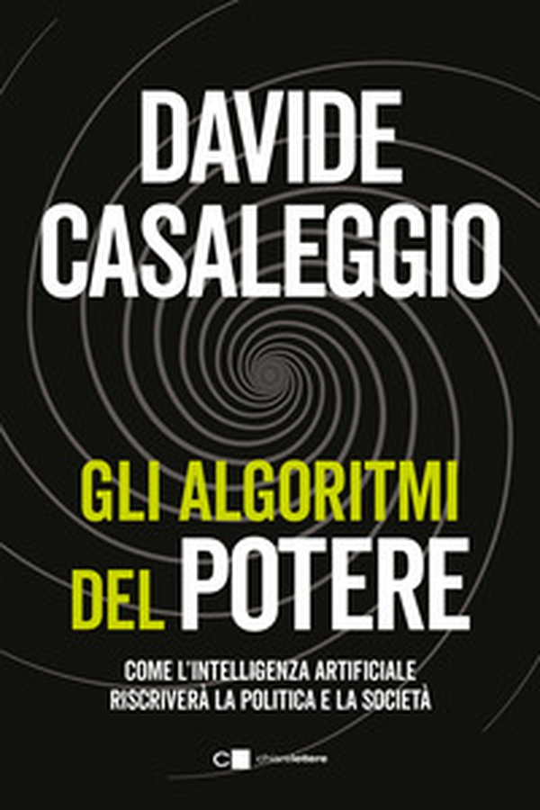 Gli algoritmi del potere. Come l'intelligenza artificiale riscriverà la politica e la società - Librerie.coop Gli algoritmi del potere. Come l'intelligenza artificiale riscriverà la politica e la società - Librerie.coop