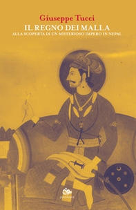 Il regno dei Malla. Alla scoperta di un misterioso impero in Nepal - Librerie.coop