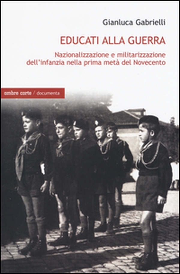 Educati alla guerra. Nazionalizzazione e militarizzazione dell'infanzia nella prima metà del Novecento - Librerie.coop Educati alla guerra. Nazionalizzazione e militarizzazione dell'infanzia nella prima metà del Novecento - Librerie.coop