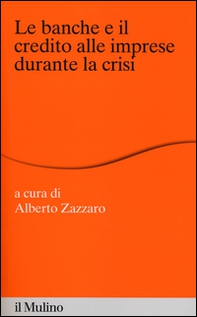 Le banche e il credito alle imprese durante la crisi - Librerie.coop Le banche e il credito alle imprese durante la crisi - Librerie.coop