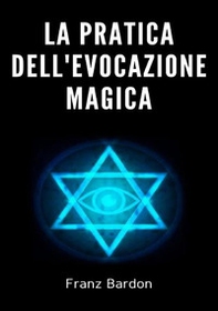 La pratica dell'evocazione magica - Librerie.coop