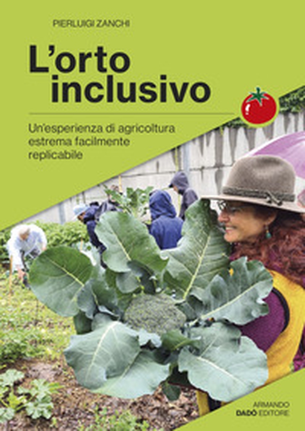 L'orto inclusivo. Un'esperienza di agricoltura facilmente replicabile - Librerie.coop L'orto inclusivo. Un'esperienza di agricoltura facilmente replicabile - Librerie.coop