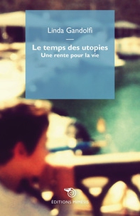 Le temps des utopies. Une rente pour la vie - Librerie.coop