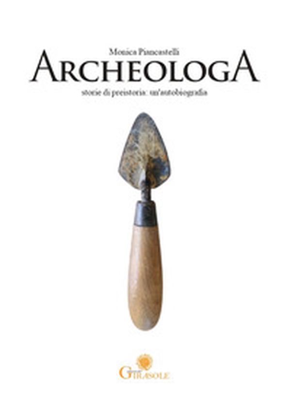 ArcheologA. Storie di preistoria: un'autobiografia - Librerie.coop ArcheologA. Storie di preistoria: un'autobiografia - Librerie.coop