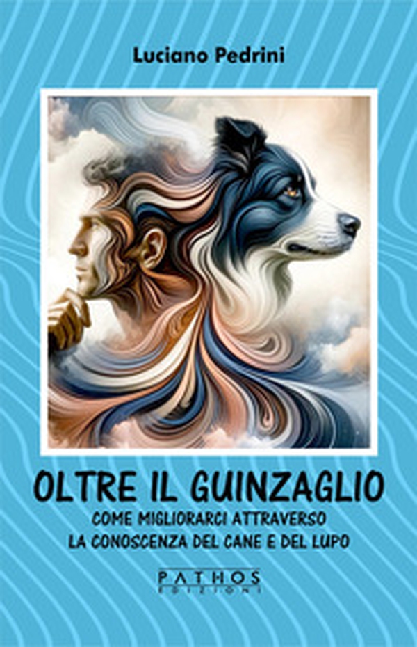 Oltre il guinzaglio. Come migliorarci attraverso la conoscenza del cane e del lupo - Librerie.coop Oltre il guinzaglio. Come migliorarci attraverso la conoscenza del cane e del lupo - Librerie.coop