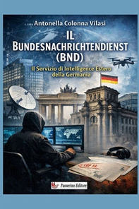 Il Bundesnachrichtendienst (BND). Il servizio di intelligence estero della Germania - Librerie.coop
