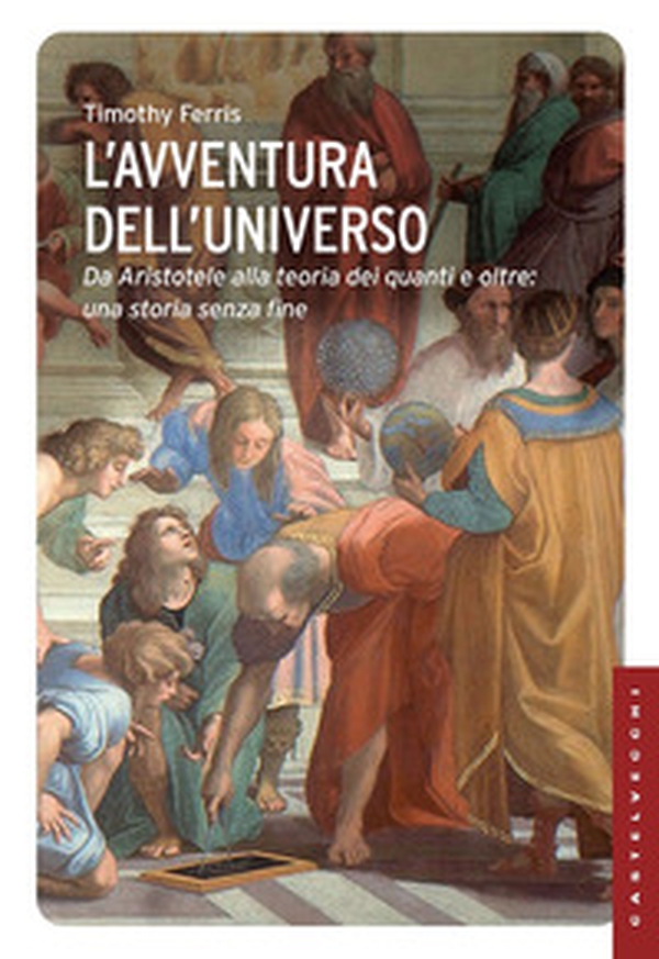 L'avventura dell'universo. Da Aristotele alla teoria dei quanti e oltre: una storia senza fine - Librerie.coop L'avventura dell'universo. Da Aristotele alla teoria dei quanti e oltre: una storia senza fine - Librerie.coop