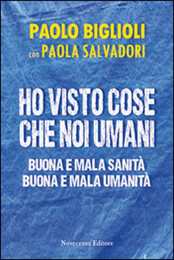 Ho visto cose che noi umani. Buona e mala sanità. Buona e mala umanità - Librerie.coop Ho visto cose che noi umani. Buona e mala sanità. Buona e mala umanità - Librerie.coop