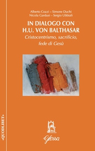 In dialogo con H.U. Von Balthasar. Cristocentrismo, sacrificio, fede di Gesù - Librerie.coop In dialogo con H.U. Von Balthasar. Cristocentrismo, sacrificio, fede di Gesù - Librerie.coop