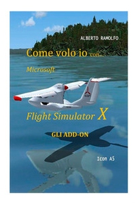 Come volo io con Microsoft Flight Simulator X. Gli add-on - Librerie.coop Come volo io con Microsoft Flight Simulator X. Gli add-on - Librerie.coop