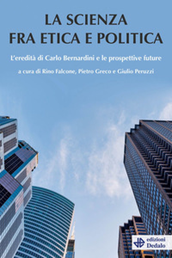 La scienza tra etica e politica. L'eredità di Carlo Bernardini e le prospettive future - Librerie.coop La scienza tra etica e politica. L'eredità di Carlo Bernardini e le prospettive future - Librerie.coop