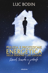 Pulizia e protezione energetica delle persone e dei luoghi. Rimedi, tecniche e protocollo - Librerie.coop