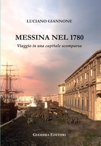 Messina nel 1780. Viaggio in una capitale scomparsa - Librerie.coop