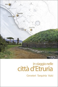 In viaggio nelle città d'Etruria. Cerveteri Tarquinia Vulci - Librerie.coop