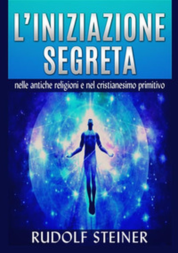 L'iniziazione segreta nelle antiche religioni e nel cristianesimo primitivo - Librerie.coop L'iniziazione segreta nelle antiche religioni e nel cristianesimo primitivo - Librerie.coop