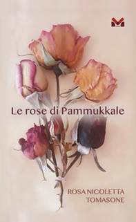 Le rose di Pammukale - Librerie.coop