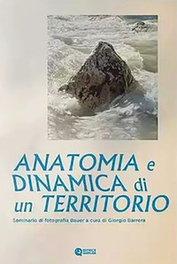Anatomia e dinamica di un territorio. Seminario di fotografia Bauer - Librerie.coop Anatomia e dinamica di un territorio. Seminario di fotografia Bauer - Librerie.coop