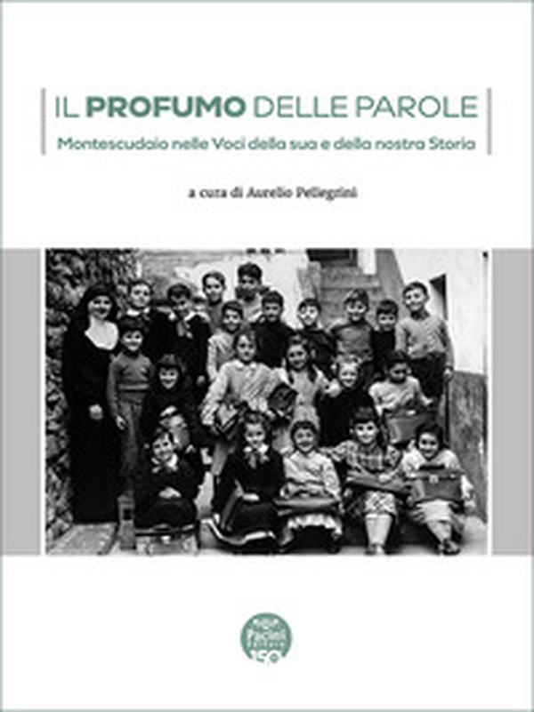 Il profumo delle parole. Montescudaio nelle voci della sua e della nostra storia - Librerie.coop Il profumo delle parole. Montescudaio nelle voci della sua e della nostra storia - Librerie.coop