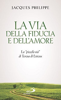 La via della fiducia e dell'amore. La «piccola via» di Teresa di Lisieux - Librerie.coop La via della fiducia e dell'amore. La «piccola via» di Teresa di Lisieux - Librerie.coop
