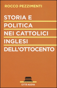 Storia e politica nei cattolici inglesi dell'Ottocento - Librerie.coop